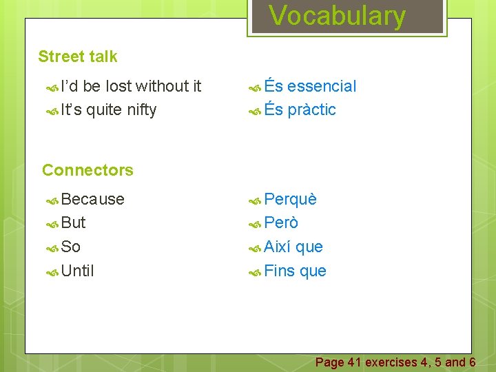 Vocabulary Street talk I’d be lost without it It’s quite nifty És essencial És