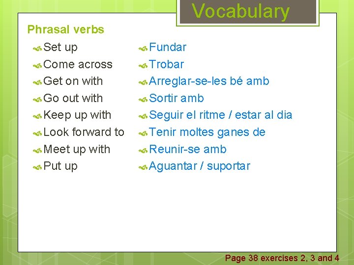 Vocabulary Phrasal verbs Set up Come across Get on with Go out with Keep