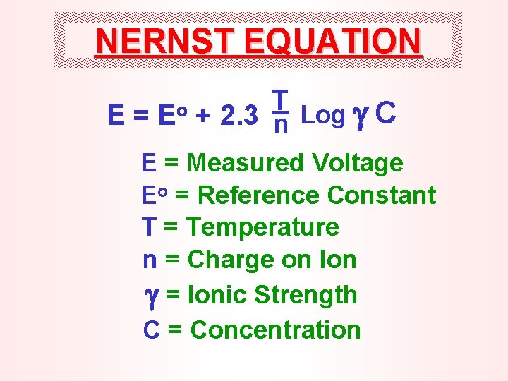 NERNST EQUATION E= Eo T Log C + 2. 3 n E = Measured