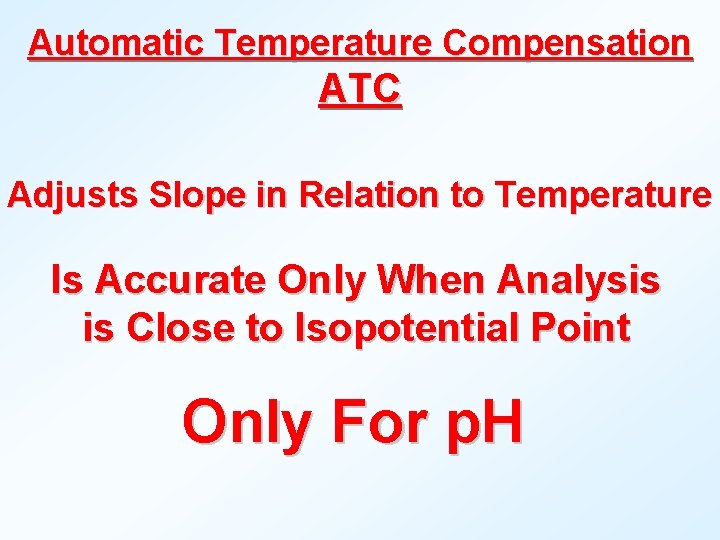 Automatic Temperature Compensation ATC Adjusts Slope in Relation to Temperature Is Accurate Only When