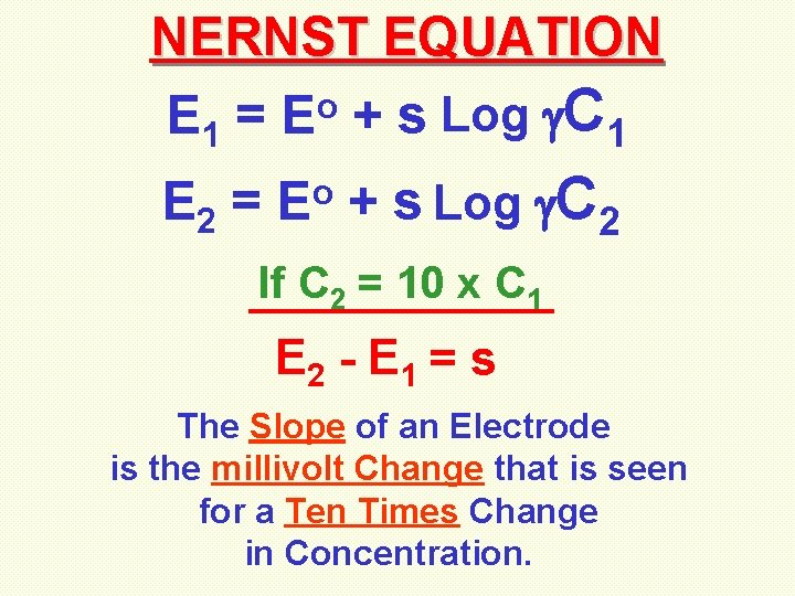 NERNST EQUATION o E 1 = E + s Log C 1 E 2