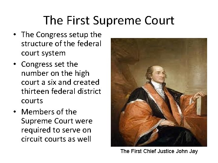 The First Supreme Court • The Congress setup the structure of the federal court