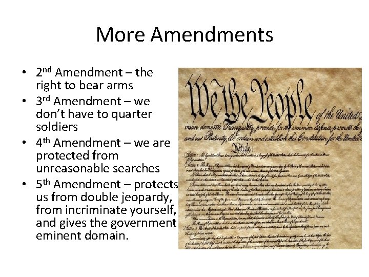 More Amendments • 2 nd Amendment – the right to bear arms • 3