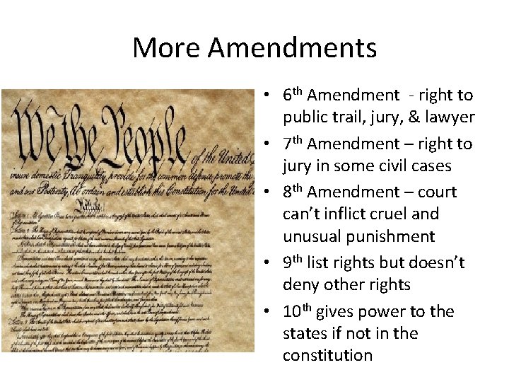 More Amendments • 6 th Amendment - right to public trail, jury, & lawyer
