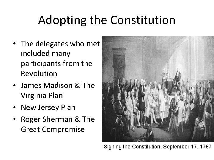 Adopting the Constitution • The delegates who met included many participants from the Revolution