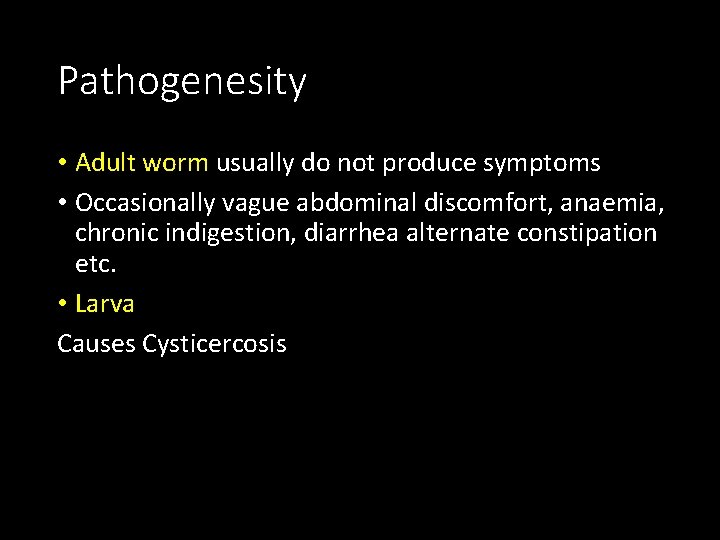 Pathogenesity • Adult worm usually do not produce symptoms • Occasionally vague abdominal discomfort,