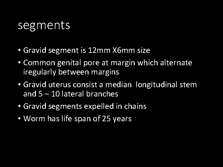 segments • Gravid segment is 12 mm X 6 mm size • Common genital