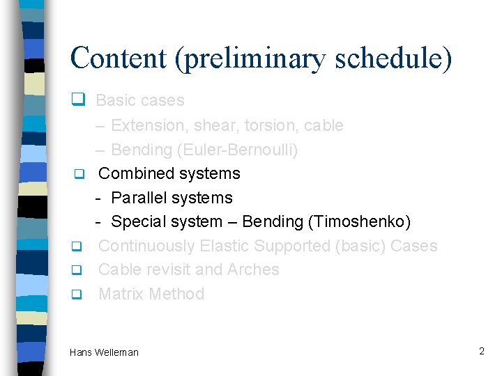 Content (preliminary schedule) q Basic cases q q – Extension, shear, torsion, cable –