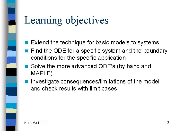 Learning objectives Extend the technique for basic models to systems n Find the ODE