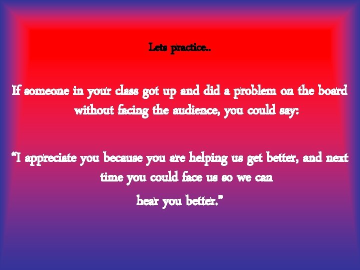 Lets practice. . If someone in your class got up and did a problem
