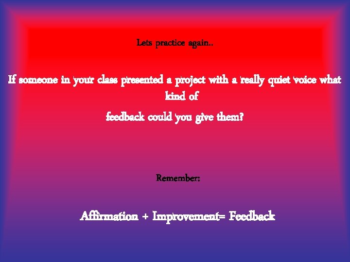 Lets practice again. . If someone in your class presented a project with a