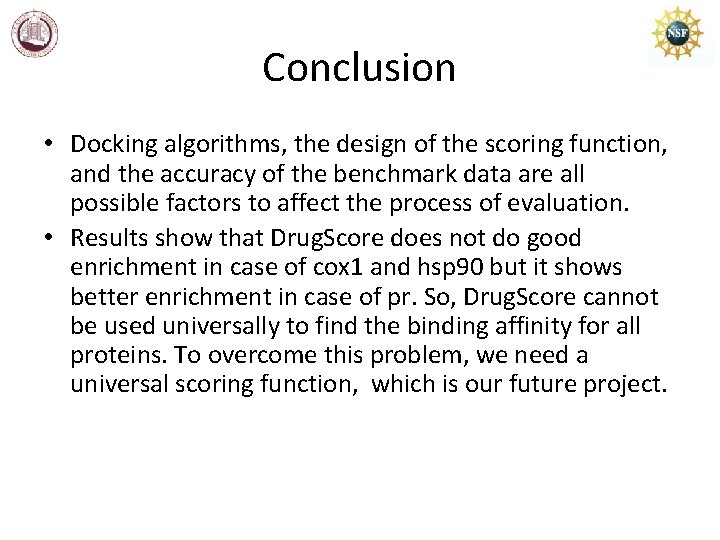 Conclusion • Docking algorithms, the design of the scoring function, and the accuracy of