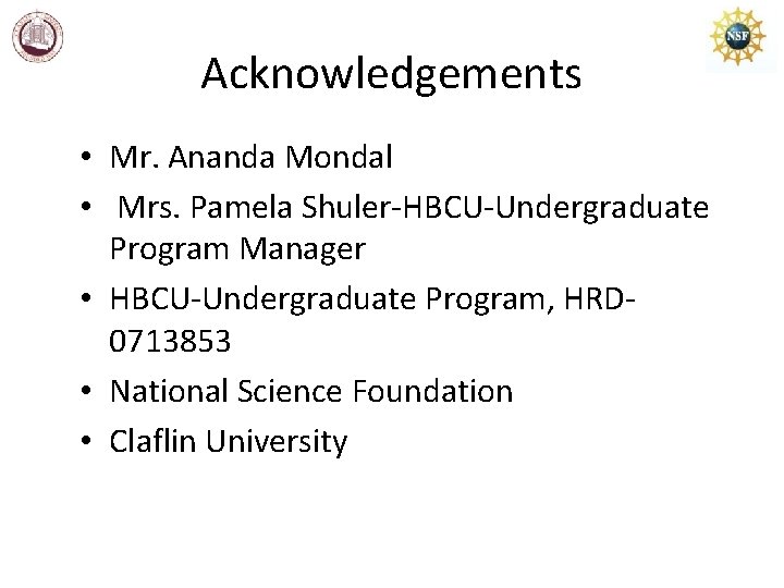 Acknowledgements • Mr. Ananda Mondal • Mrs. Pamela Shuler-HBCU-Undergraduate Program Manager • HBCU-Undergraduate Program,