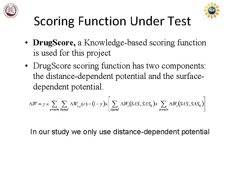 Scoring Function Under Test • Drug. Score, a Knowledge-based scoring function is used for