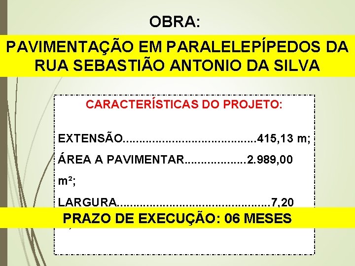 OBRA: PAVIMENTAÇÃO EM PARALELEPÍPEDOS DA RUA SEBASTIÃO ANTONIO DA SILVA CARACTERÍSTICAS DO PROJETO: EXTENSÃO.