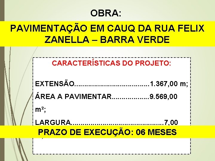 OBRA: PAVIMENTAÇÃO EM CAUQ DA RUA FELIX ZANELLA – BARRA VERDE CARACTERÍSTICAS DO PROJETO: