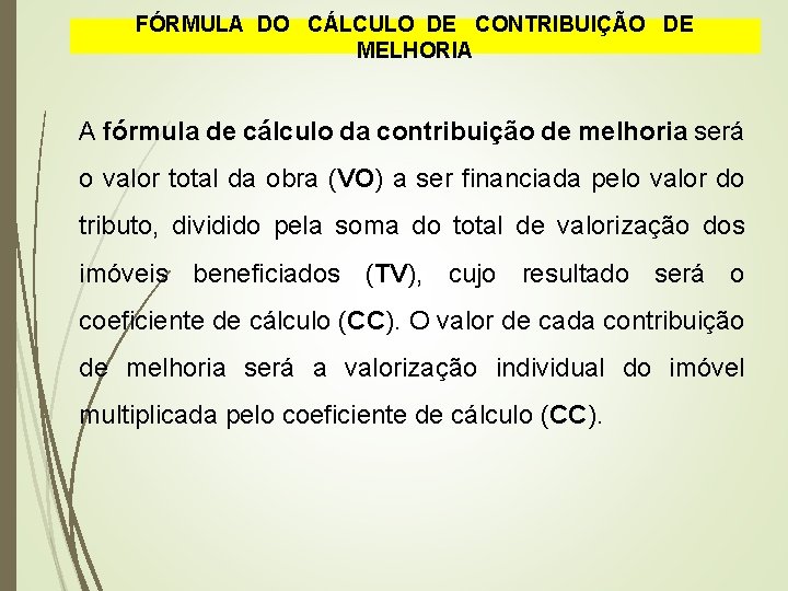 FÓRMULA DO CÁLCULO DE CONTRIBUIÇÃO DE MELHORIA A fórmula de cálculo da contribuição de