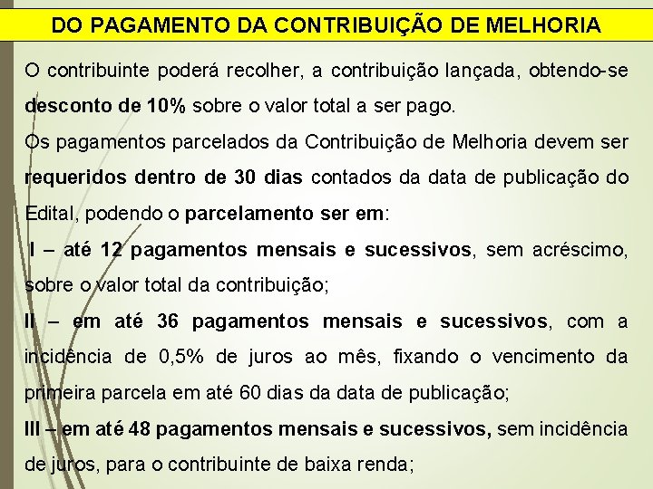 DO PAGAMENTO DA CONTRIBUIÇÃO DE MELHORIA O contribuinte poderá recolher, a contribuição lançada, obtendo-se