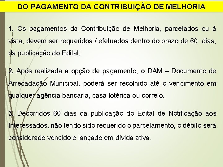 DO PAGAMENTO DA CONTRIBUIÇÃO DE MELHORIA 1. Os pagamentos da Contribuição de Melhoria, parcelados