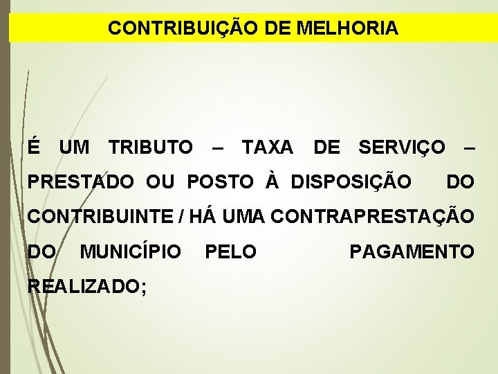 CONTRIBUIÇÃO DE MELHORIA É UM TRIBUTO – TAXA DE SERVIÇO – PRESTADO OU POSTO