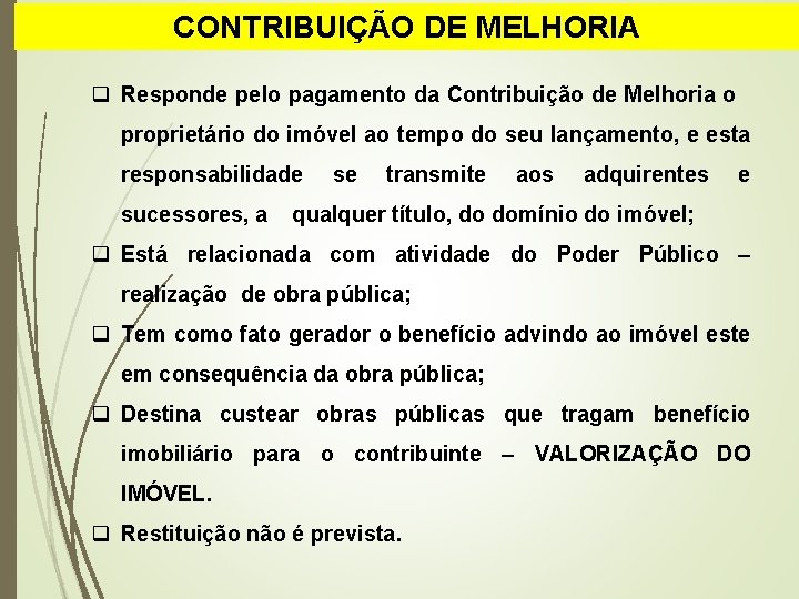 CONTRIBUIÇÃO DE MELHORIA q Responde pelo pagamento da Contribuição de Melhoria o proprietário do