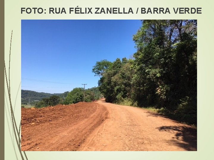 FOTO: RUA FÉLIX ZANELLA / BARRA VERDE 