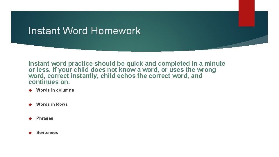 Instant Word Homework Instant word practice should be quick and completed in a minute