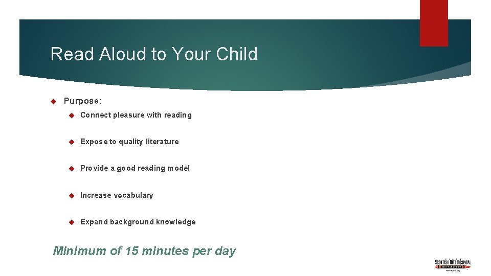 Read Aloud to Your Child Purpose: Connect pleasure with reading Expose to quality literature