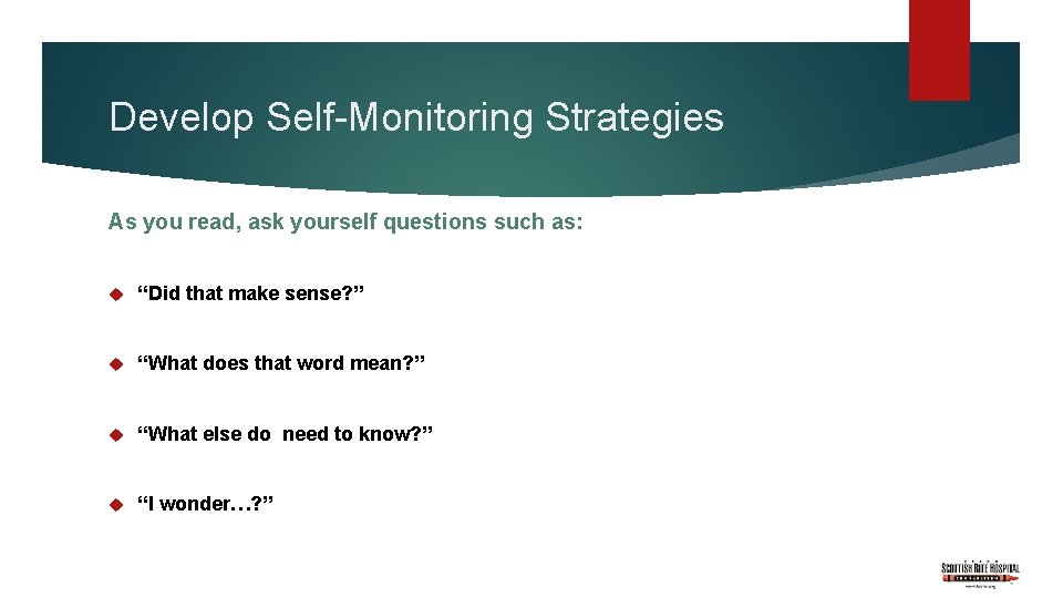 Develop Self-Monitoring Strategies As you read, ask yourself questions such as: “Did that make