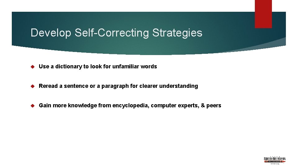 Develop Self-Correcting Strategies Use a dictionary to look for unfamiliar words Reread a sentence