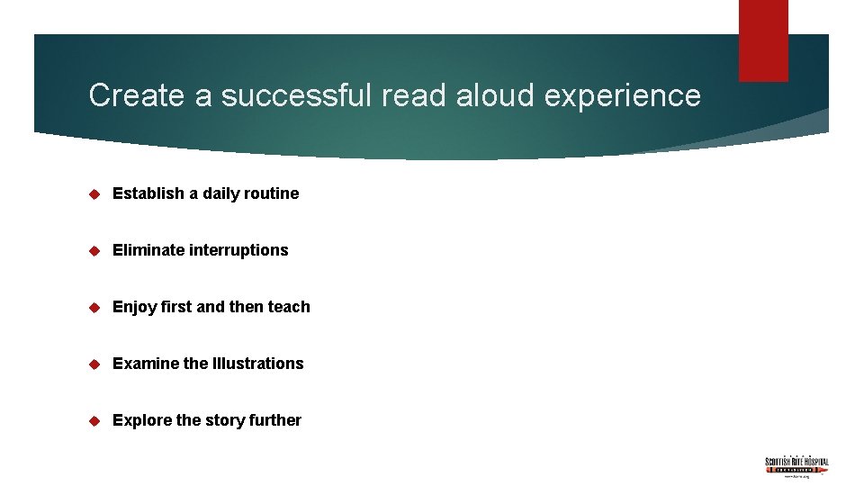 Create a successful read aloud experience Establish a daily routine Eliminate interruptions Enjoy first