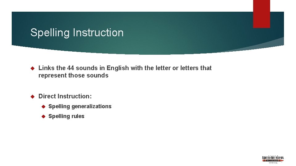 Spelling Instruction Links the 44 sounds in English with the letter or letters that