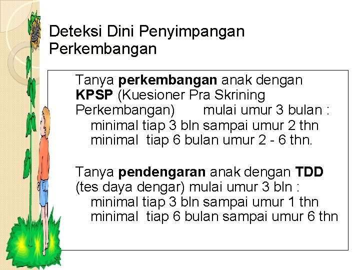Deteksi Dini Penyimpangan Perkembangan 1. Tanya perkembangan anak dengan KPSP (Kuesioner Pra Skrining Perkembangan)