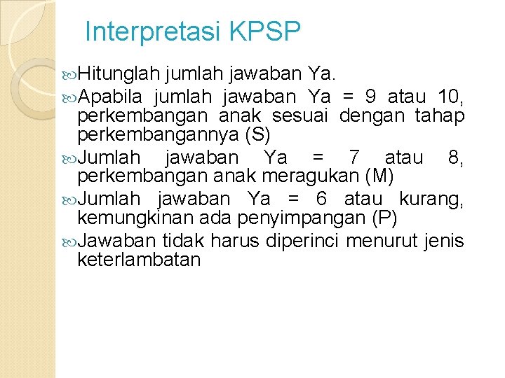 Interpretasi KPSP Hitunglah jumlah jawaban Apabila jumlah jawaban Ya. Ya = 9 atau 10,