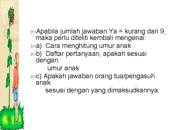  Apabila jumlah jawaban Ya = kurang dari 9, maka perlu diteliti kembali mengenai: