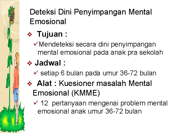 Deteksi Dini Penyimpangan Mental Emosional v Tujuan : üMendeteksi secara dini penyimpangan mental emosional