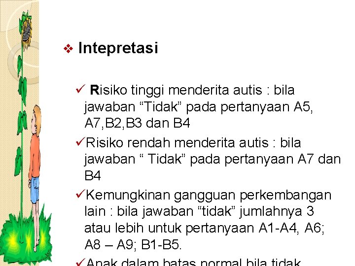 v Intepretasi ü Risiko tinggi menderita autis : bila jawaban “Tidak” pada pertanyaan A