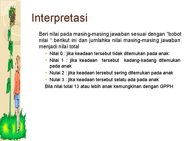 Interpretasi Beri nilai pada masing-masing jawaban sesuai dengan “bobot nilai “ berikut ini dan