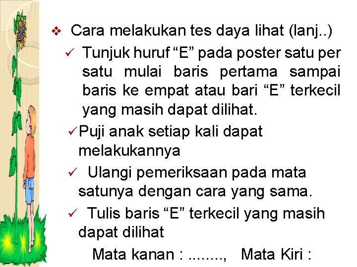 v Cara melakukan tes daya lihat (lanj. . ) ü Tunjuk huruf “E” pada