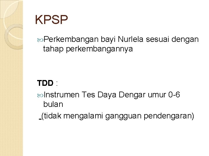 KPSP Perkembangan bayi Nurlela sesuai dengan tahap perkembangannya TDD : Instrumen Tes Daya Dengar