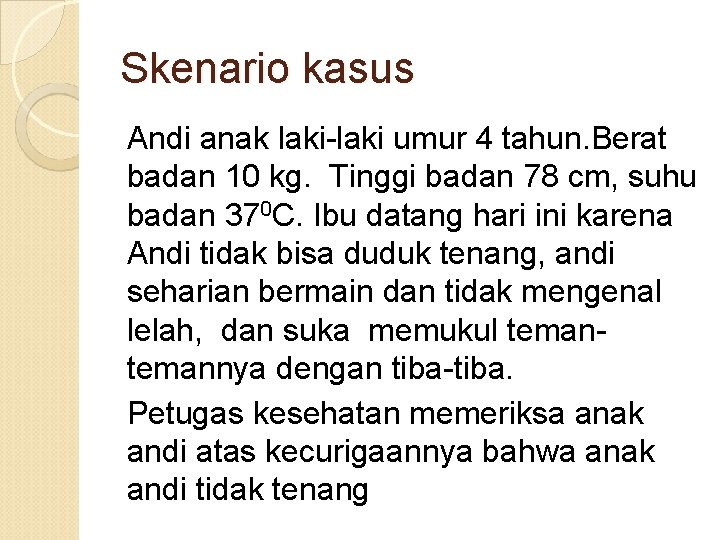 Skenario kasus Andi anak laki-laki umur 4 tahun. Berat badan 10 kg. Tinggi badan