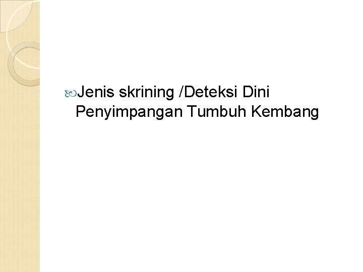  Jenis skrining /Deteksi Dini Penyimpangan Tumbuh Kembang 