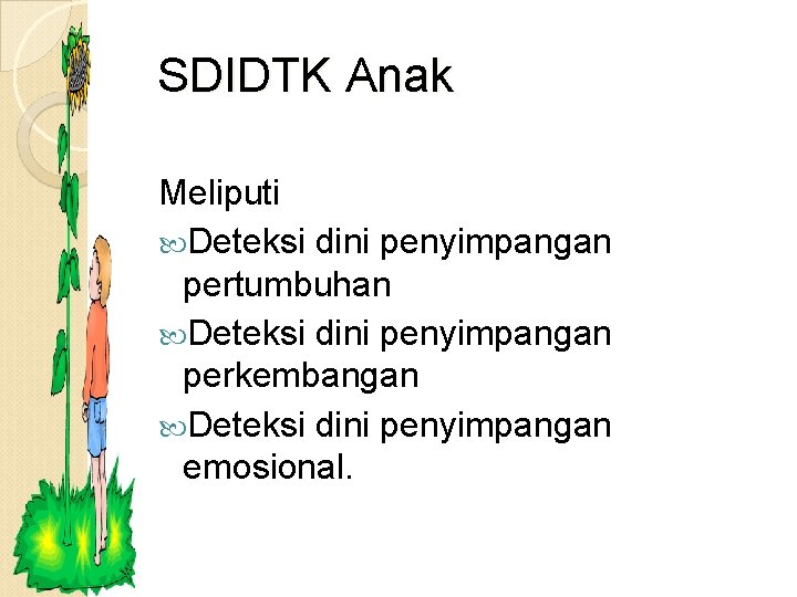 SDIDTK Anak Meliputi Deteksi dini penyimpangan pertumbuhan Deteksi dini penyimpangan perkembangan Deteksi dini penyimpangan