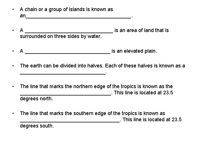  • A chain or a group of islands is known as an___________________. •