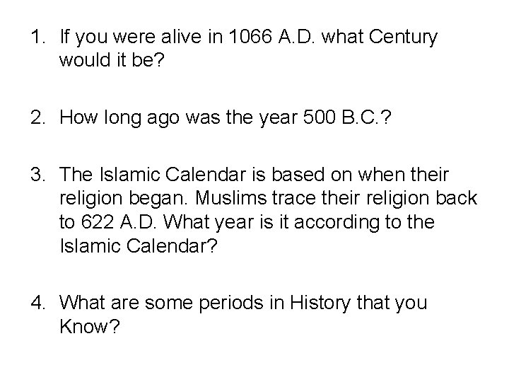 1. If you were alive in 1066 A. D. what Century would it be?