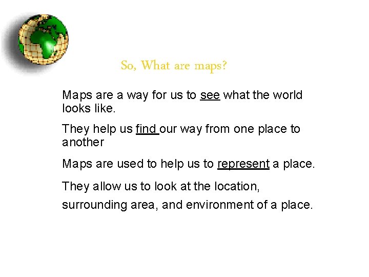 So, What are maps? Maps are a way for us to see what the