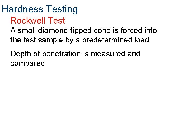 Hardness Testing Rockwell Test A small diamond-tipped cone is forced into the test sample