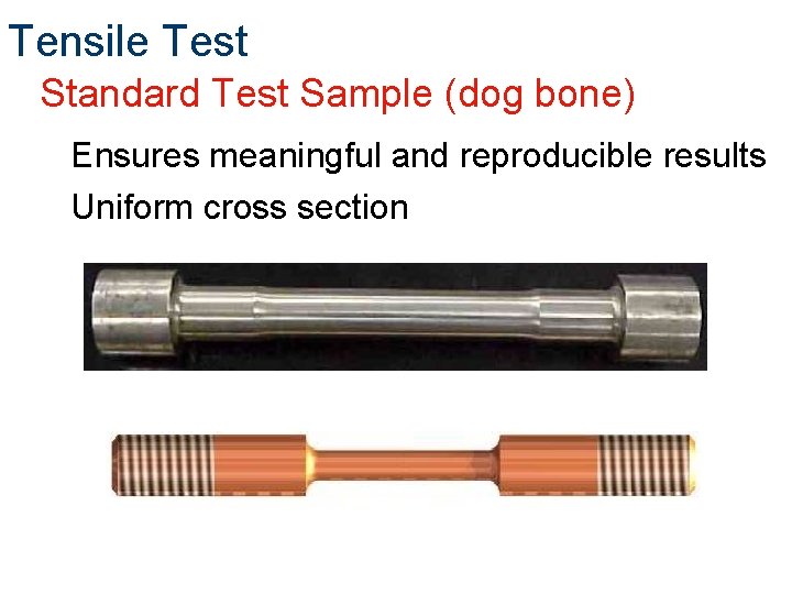 Tensile Test Standard Test Sample (dog bone) Ensures meaningful and reproducible results Uniform cross