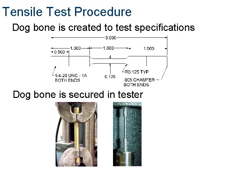 Tensile Test Procedure Dog bone is created to test specifications Dog bone is secured