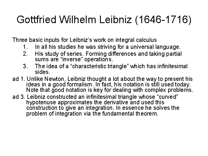 Gottfried Wilhelm Leibniz (1646 -1716) Three basic inputs for Leibniz’s work on integral calculus